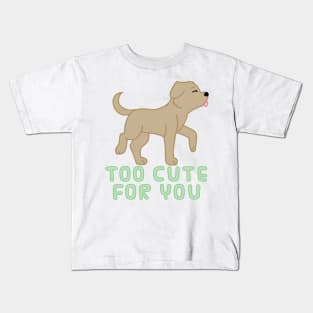 too cute for you (brown lab) Kids T-Shirt